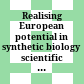 Realising European potential in synthetic biology : scientific opportunities and good governance