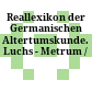 Reallexikon der Germanischen Altertumskunde. Luchs - Metrum /