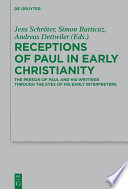 Receptions of Paul in Early Christianity : : The Person of Paul and His Writings Through the Eyes of His Early Interpreters /