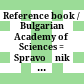 Reference book / Bulgarian Academy of Sciences : = Spravočnik / Bălgarska Akademija na Naukite