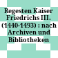 Regesten Kaiser Friedrichs III. : (1440-1493) : nach Archiven und Bibliotheken geordnet