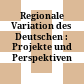Regionale Variation des Deutschen : : Projekte und Perspektiven /