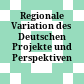 Regionale Variation des Deutschen : Projekte und Perspektiven