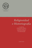 Religiosidad e historiografía : : La irrupción del pluralismo religioso en América Latina y su elaboración metódica en la historiografía /