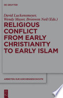 Religious Conflict from Early Christianity to the Rise of Islam /