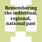 Remembering the individual, regional, national past