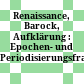 Renaissance, Barock, Aufklärung : : Epochen- und Periodisierungsfragen /