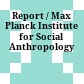 Report / Max Planck Institute for Social Anthropology