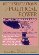 Representations of Political Power : : Case Histories from Times of Change and Dissolving Order in the Ancient Near East /