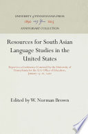 Resources for South Asian Language Studies in the United States : : Report to a Conference Convened by the University of Pennsylvania for the U.S. Office of Education, January 15-16, 1960 /
