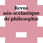Revue néo-scolastique de philosophie