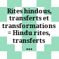 Rites hindous, transferts et transformations : = Hindu rites, transferts and transformations