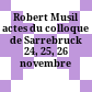 Robert Musil : actes du colloque de Sarrebruck 24, 25, 26 novembre 1994