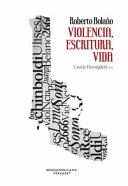 Roberto Bolaño : : violencia, escritura, vida /