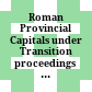 Roman Provincial Capitals under Transition : proceedings of the international conference held in Plovdiv 04.-07. November 2019