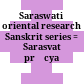 Saraswati oriental research Sanskrit series : = Sarasvatī prācya granthamālā