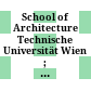 School of Architecture : Technische Universität Wien ; Vienna University of Technology