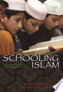 Schooling Islam : : The Culture and Politics of Modern Muslim Education /