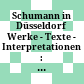 Schumann in Düsseldorf : Werke - Texte - Interpretationen : Bericht über das 3. Internationale Schumann-Symposion am 15. und 16. Juni 1988 im Rahmen des 3. Schumann-Festes, Düsseldorf