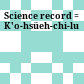 Science record : = K'o-hsüeh-chi-lu