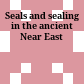Seals and sealing in the ancient Near East