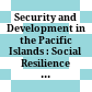 Security and Development in the Pacific Islands : : Social Resilience in Emerging States /