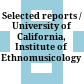 Selected reports / University of California, Institute of Ethnomusicology