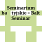 Seminarium bałtyjskie : = Balt Seminar