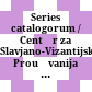 Series catalogorum / Centăr za Slavjano-Vizantijski Proučvanija "Prof. Ivan Dujčev"