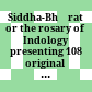 Siddha-Bhāratī or the rosary of Indology : presenting 108 original papers on Indological subjects in honour of the 60th birthday of Siddheshwar Varma