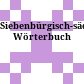 Siebenbürgisch-sächsisches Wörterbuch