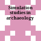 Simulation studies in archaeology