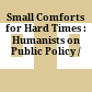 Small Comforts for Hard Times : : Humanists on Public Policy /