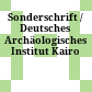 Sonderschrift / Deutsches Archäologisches Institut Kairo