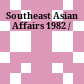 Southeast Asian Affairs 1982 /