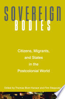 Sovereign Bodies : : Citizens, Migrants, and States in the Postcolonial World /