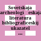 Sovetskaja archeologičeskaja literatura : bibliograficeskij ukazatelʹ = Archéologie soviétique