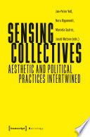 Sozialtheorie. Sensing Collectives : : Aesthetic and Political Practices Intertwined /