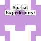 Spatial Expeditions /