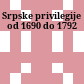 Srpske privilegije od 1690 do 1792