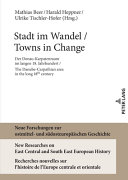 Stadt im Wandel : der Donau-Karpatenraum im langen 18. Jahrhundert = / Towns in change : the Danube-Carpathian area in the long 18th century