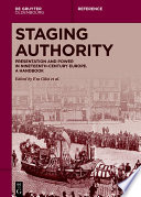 Staging authority : presentation and power in Nineteenth-Century Europe : a handbook