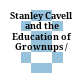 Stanley Cavell and the Education of Grownups /