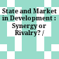 State and Market in Development : : Synergy or Rivalry? /
