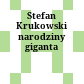 Stefan Krukowski : narodziny giganta