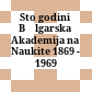 Sto godini Bălgarska Akademija na Naukite : 1869 - 1969