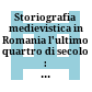 Storiografia medievistica in Romania : l'ultimo quartro di secolo : atti del Convegno di studio (Roma-orte, 19-20 gennaio 2017)