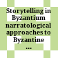 Storytelling in Byzantium : narratological approaches to Byzantine texts and images