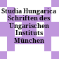 Studia Hungarica : Schriften des Ungarischen Instituts München