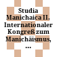 Studia Manichaica : II. Internationaler Kongreß zum Manichäismus, 6. - 10. August 1989, St. Augustin/Bonn ; [associated project of UNESCO integral study of the silk roads - roads of dialogue]